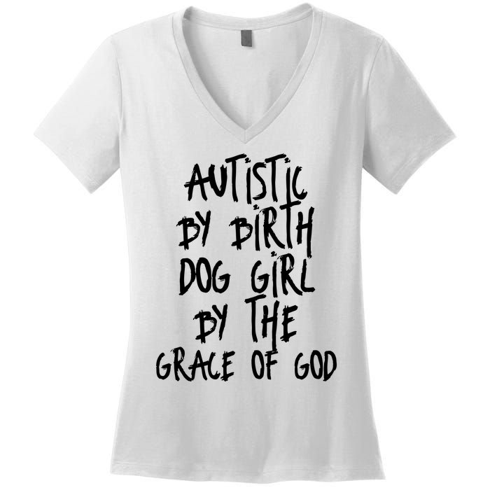 Autistic By Birth Dog Girl By The Grace Of God Women's V-Neck T-Shirt