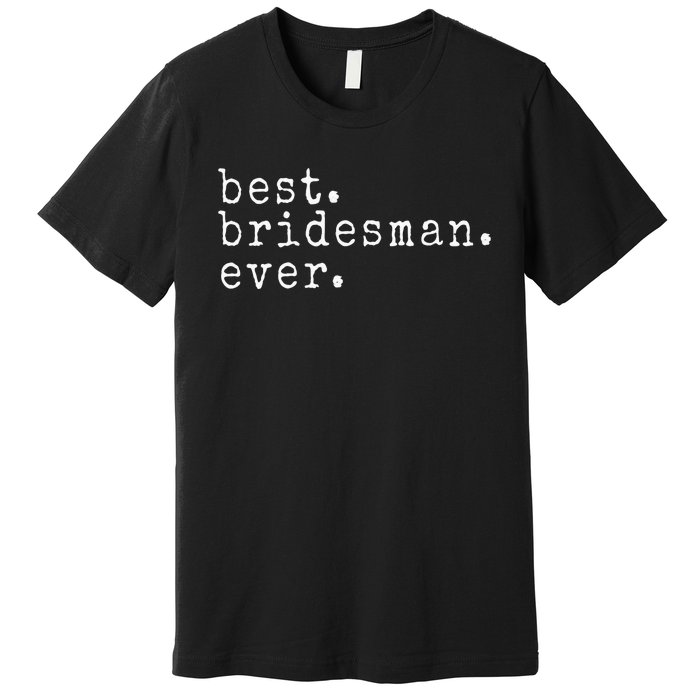 Awesome Best. Bridesman. Ever. Funny Meme Gift Premium T-Shirt