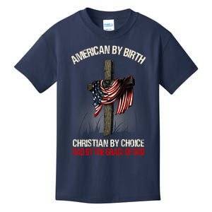 American By Birth Christian By Choice Dad By The Grace Kids T-Shirt