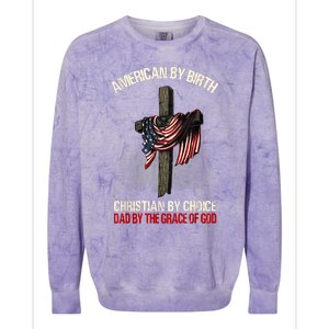 American By Birth Christian By Choice Dad By The Grace Colorblast Crewneck Sweatshirt