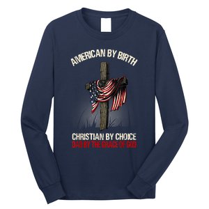 American By Birth Christian By Choice Dad By The Grace Long Sleeve Shirt