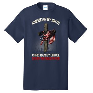 American By Birth Christian By Choice Dad By The Grace Tall T-Shirt