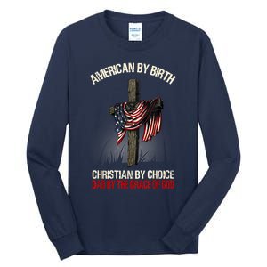 American By Birth Christian By Choice Dad By The Grace Tall Long Sleeve T-Shirt