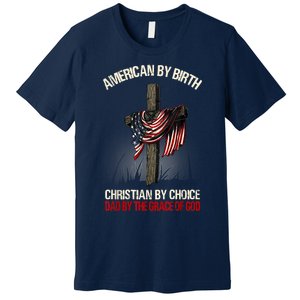 American By Birth Christian By Choice Dad By The Grace Premium T-Shirt