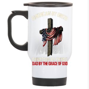 American By Birth Christian By Choice Dad By The Grace Stainless Steel Travel Mug