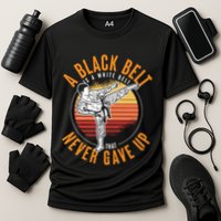 A Black Belt Is A White Belt Never Gave Up Karate Motivation Performance Shirt