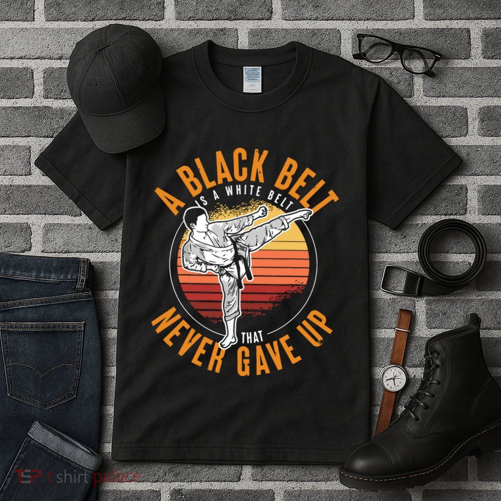 A Black Belt Is A White Belt Never Gave Up Karate Motivation Tall T-Shirt