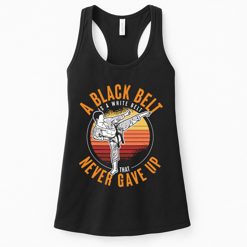 A Black Belt Is A White Belt Never Gave Up Karate Motivation Womens Tank Top