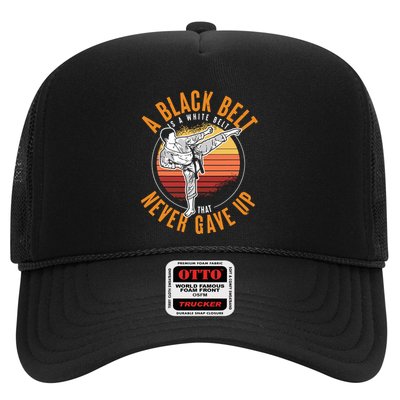 A Black Belt Is A White Belt Never Gave Up Karate Motivation Trucker Hat