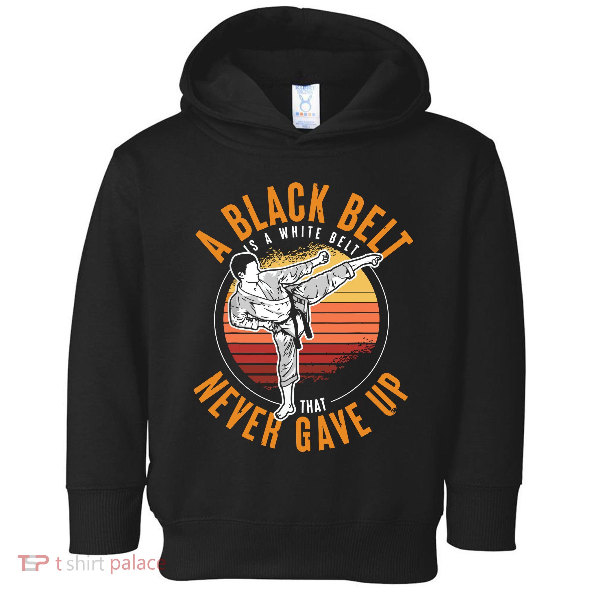 A Black Belt Is A White Belt Never Gave Up Karate Motivation Toddler Hoodie