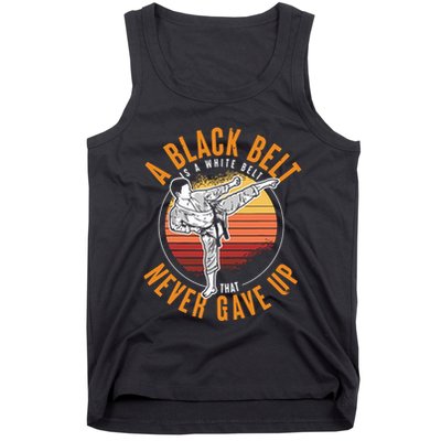 A Black Belt Is A White Belt Never Gave Up Karate Motivation Tank Top