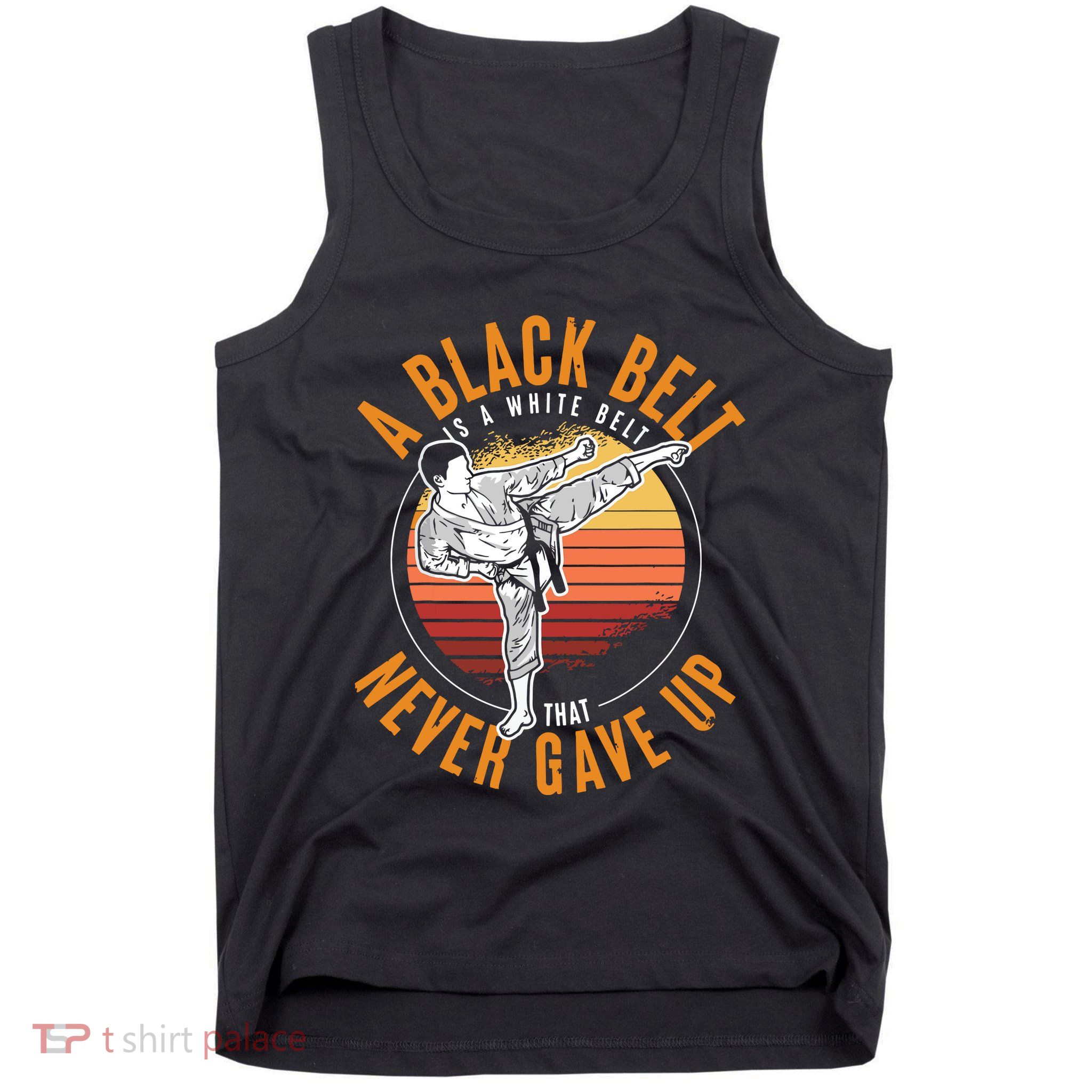 A Black Belt Is A White Belt Never Gave Up Karate Motivation Tank Top