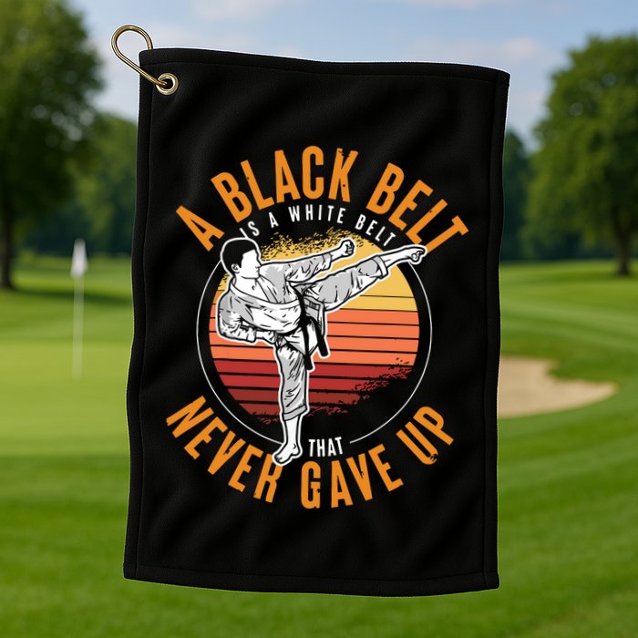 A Black Belt Is A White Belt Never Gave Up Karate Motivation Golf Towel