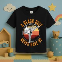 A Black Belt Is A White Belt Never Gave Up Karate Motivation Toddler T-Shirt