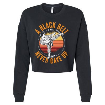 A Black Belt Is A White Belt Never Gave Up Karate Motivation Cropped Pullover Crew