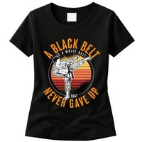A Black Belt Is A White Belt Never Gave Up Karate Motivation Womens T-Shirt