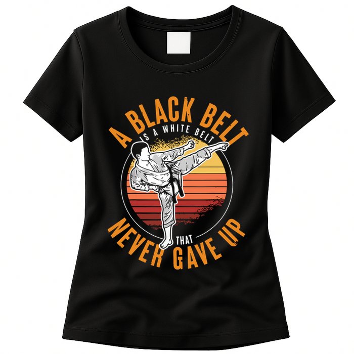 A Black Belt Is A White Belt Never Gave Up Karate Motivation Womens T-Shirt