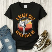 A Black Belt Is A White Belt Never Gave Up Karate Motivation Womens T-Shirt
