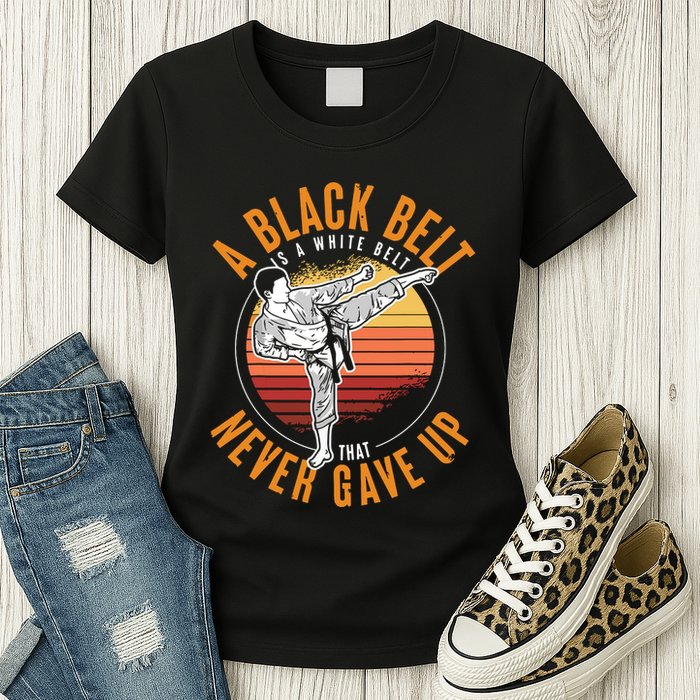 A Black Belt Is A White Belt Never Gave Up Karate Motivation Womens T-Shirt