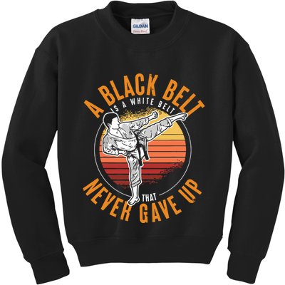 A Black Belt Is A White Belt Never Gave Up Karate Motivation Kids Sweatshirt