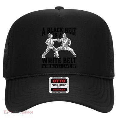 A Black Belt Is A White Belt Who Never Gave Up Gift High Crown Mesh Back Trucker Hat