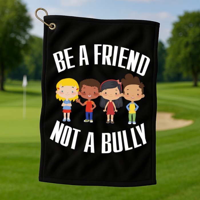 Anti Bullying Be A Friend Not A Bully Kindness Golf Towel
