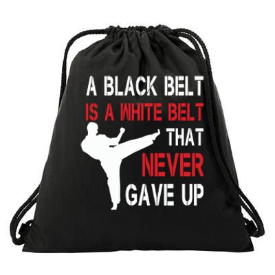 A Black Belt Is A White Belt That Never Gave Up Karate Drawstring Bag