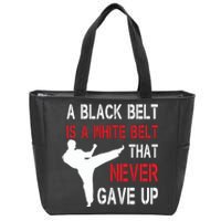 A Black Belt Is A White Belt That Never Gave Up Karate Zip Tote Bag