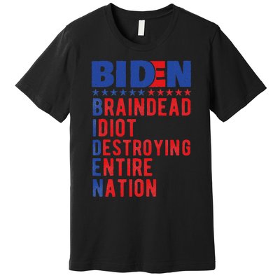 Anti Biden Braindead Idiot Destroying Entire Nation Premium T-Shirt