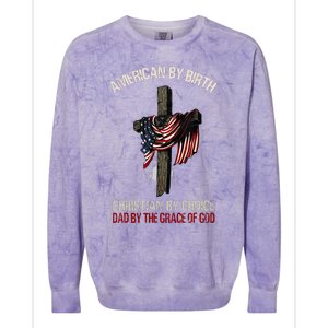 American By Birth Christian By Choice Dad By The Grace Colorblast Crewneck Sweatshirt