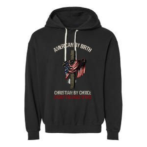 American By Birth Christian By Choice Dad By The Grace Garment-Dyed Fleece Hoodie