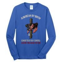 American By Birth Christian By Choice Dad By The Grace Tall Long Sleeve T-Shirt