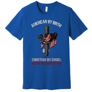 American By Birth Christian By Choice Dad By The Grace Premium T-Shirt