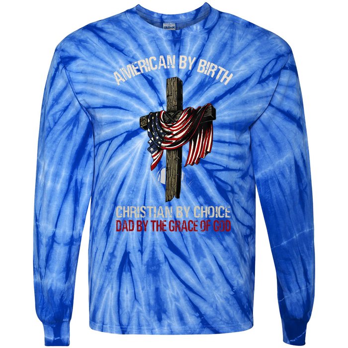 American By Birth Christian By Choice Dad By The Grace Tie-Dye Long Sleeve Shirt