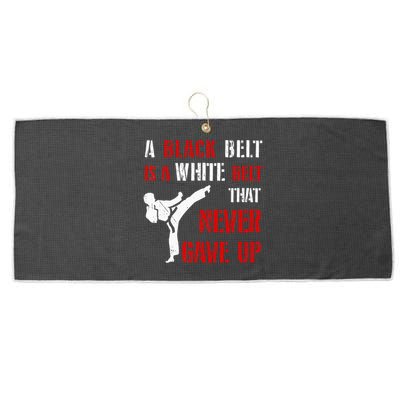 A Black Belt Is A White Belt That Never Gave Up Karate MMA Large Microfiber Waffle Golf Towel