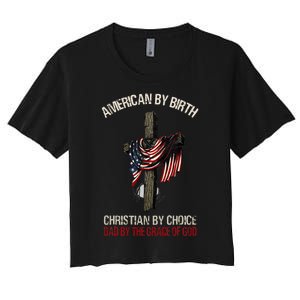 American By Birth Christian By Choice Dad By The Grace Women's Crop Top Tee