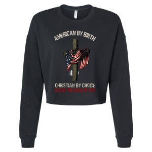 American By Birth Christian By Choice Dad By The Grace Cropped Pullover Crew