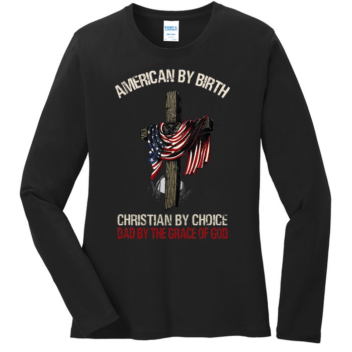 American By Birth Christian By Choice Dad By The Grace Ladies Long Sleeve Shirt