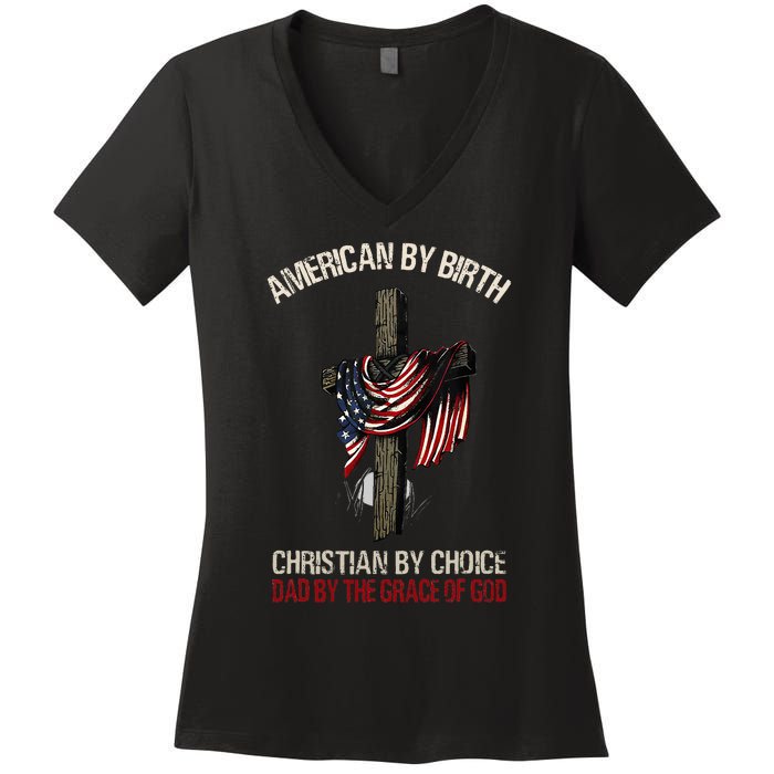 American By Birth Christian By Choice Dad By The Grace Women's V-Neck T-Shirt