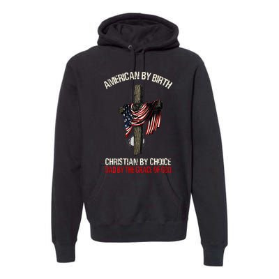 American By Birth Christian By Choice Dad By The Grace Premium Hoodie