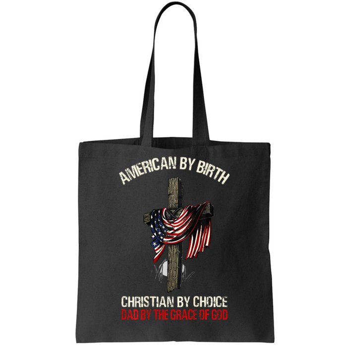 American By Birth Christian By Choice Dad By The Grace Tote Bag