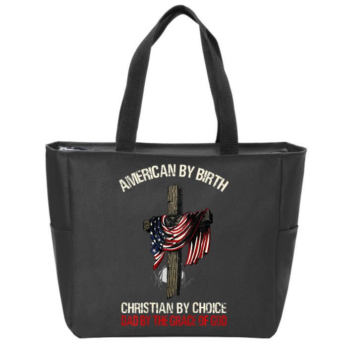 American By Birth Christian By Choice Dad By The Grace Zip Tote Bag