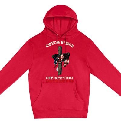 American By Birth Christian By Choice Dad By The Grace Premium Pullover Hoodie