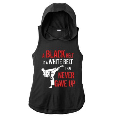 A Black Belt Is A White Belt That Never Gave Up Karate Gift Ladies PosiCharge Tri-Blend Wicking Draft Hoodie Tank