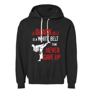 A Black Belt Is A White Belt That Never Gave Up Karate Gift Garment-Dyed Fleece Hoodie