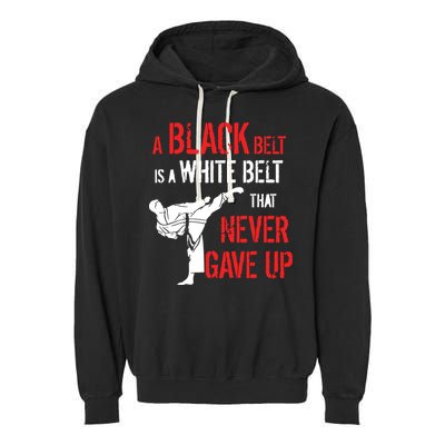 A Black Belt Is A White Belt That Never Gave Up Karate Gift Garment-Dyed Fleece Hoodie