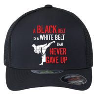 A Black Belt Is A White Belt That Never Gave Up Karate Gift Flexfit Unipanel Trucker Cap