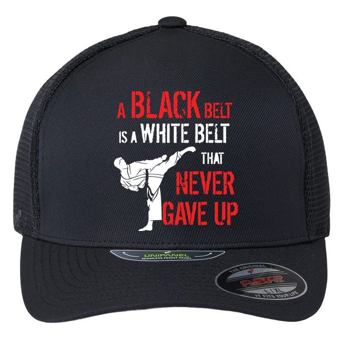 A Black Belt Is A White Belt That Never Gave Up Karate Gift Flexfit Unipanel Trucker Cap
