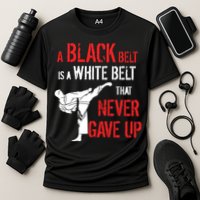 A Black Belt Is A White Belt That Never Gave Up Karate Gift Cooling Performance Crew T-Shirt