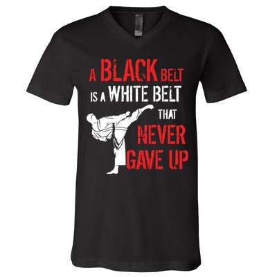 A Black Belt Is A White Belt That Never Gave Up Karate Gift V-Neck T-Shirt
